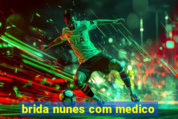 brida nunes com medico